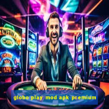 globo play mod apk premium